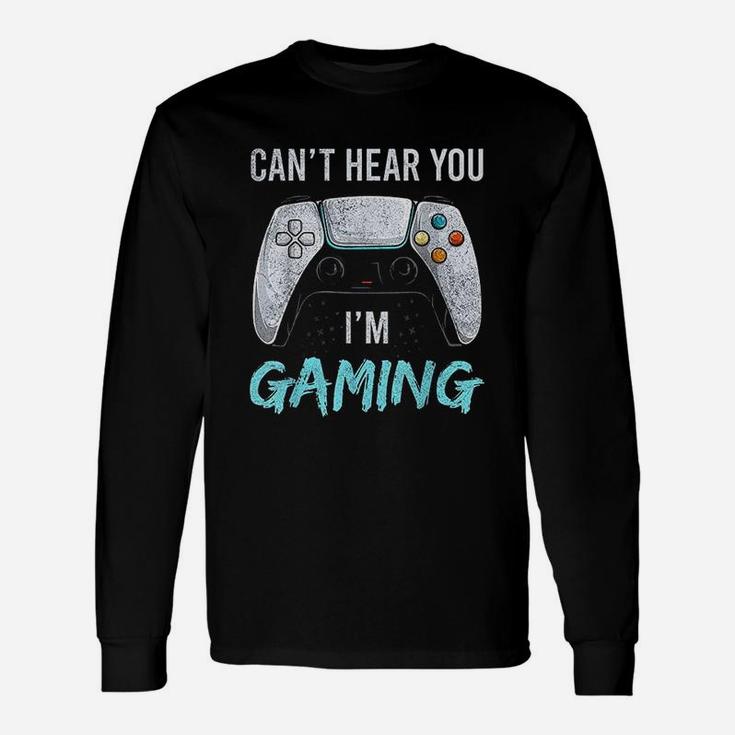 I Can Not Hear You I Am Gaming Unisex Long Sleeve