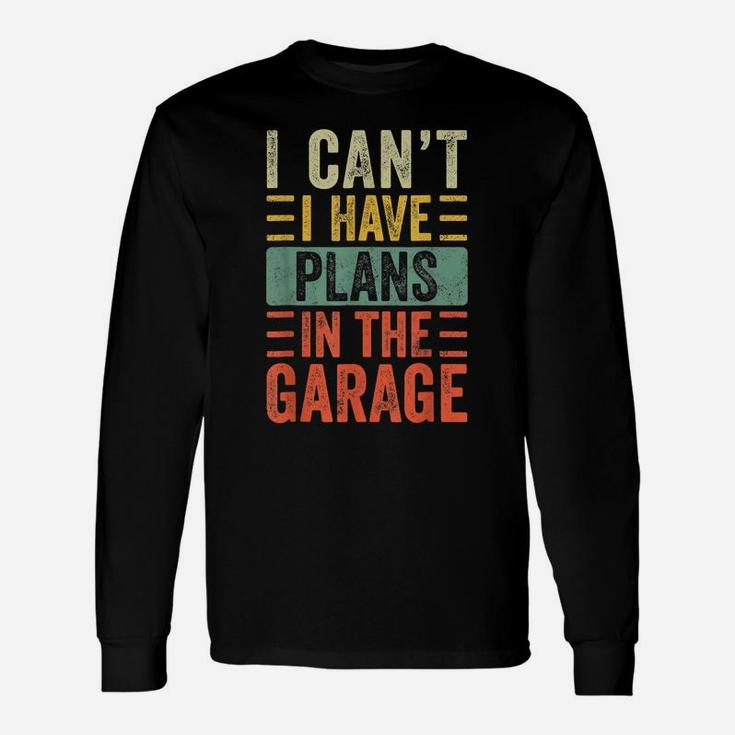 I Can't I Have Plans In The Garage, Funny Car Mechanic Retro Unisex Long Sleeve