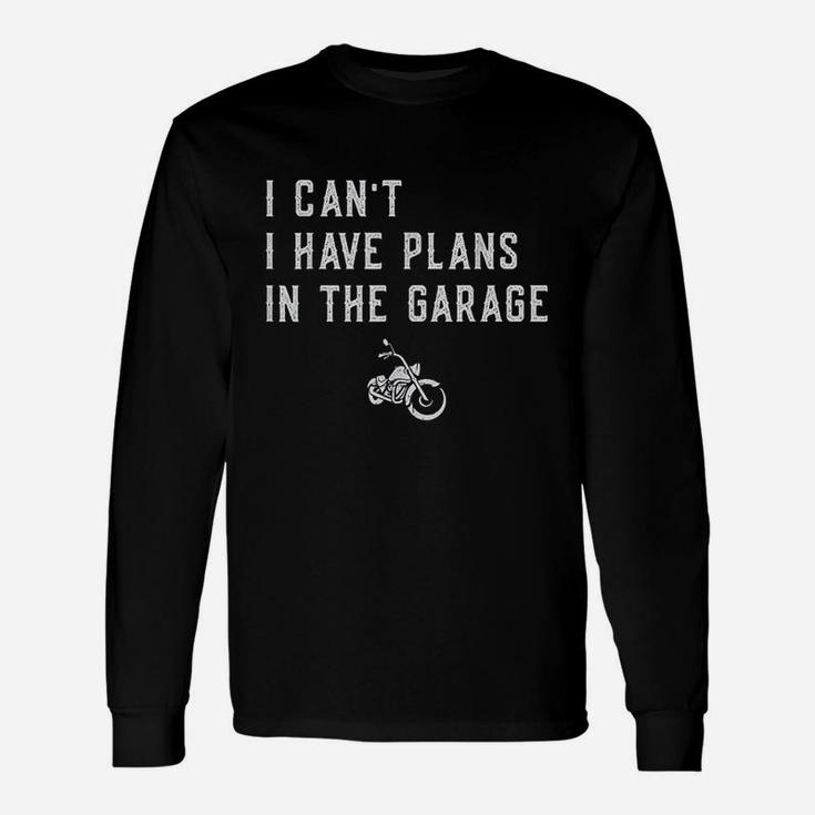 I Cant I Have Plans In The Garage Unisex Long Sleeve