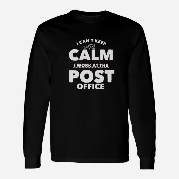 I Cant Keep Calm I Work At The Post Office Unisex Long Sleeve