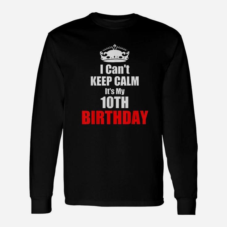 I Cant Keep Calm Its My 10Th Birthday 10 Years Bday Gift Unisex Long Sleeve