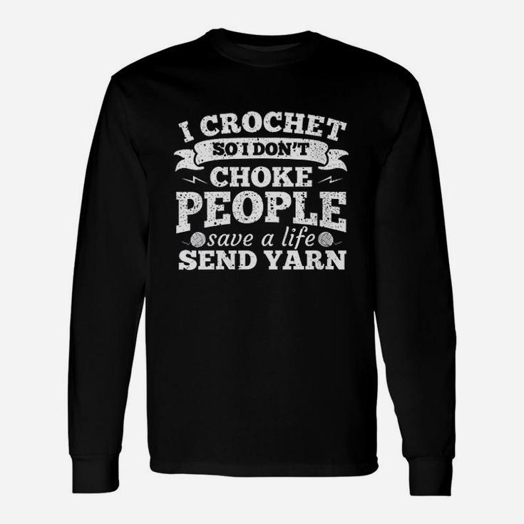 I Crochet So I Dont Choke People Save A Life Sarcasm Unisex Long Sleeve