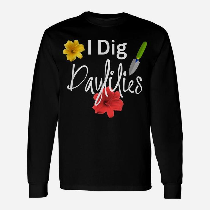 I Dig Daylilies Flower Gardens Lover Unisex Long Sleeve