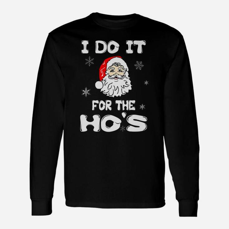 I Do It For The Hos Funny Christmas Santa Claus Xmas Gift Unisex Long Sleeve