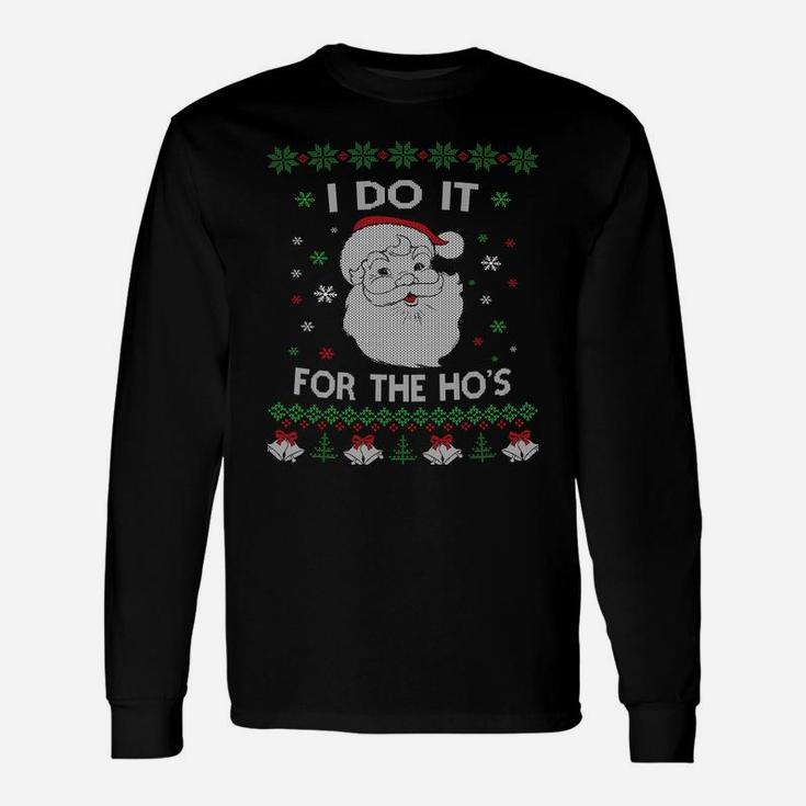 I Do It For The Hos Santa Claus Ugly Christmas Design Sweatshirt Unisex Long Sleeve