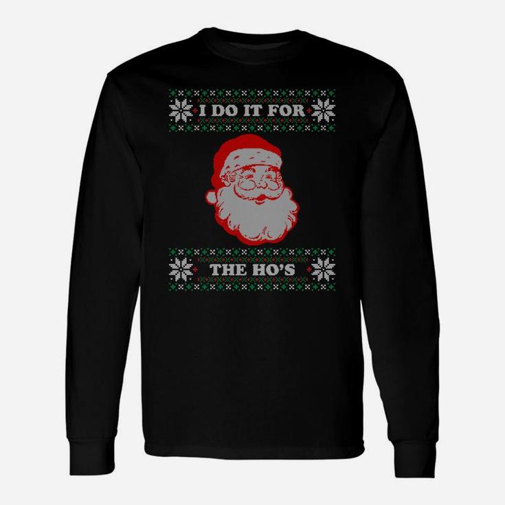 I Do It For The Hos Ugly Christmas Sweater Inappropriate Sweatshirt Unisex Long Sleeve