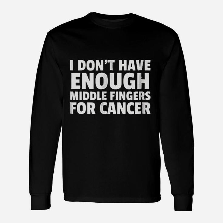 I Dont Have Enough Middle Fingers Unisex Long Sleeve