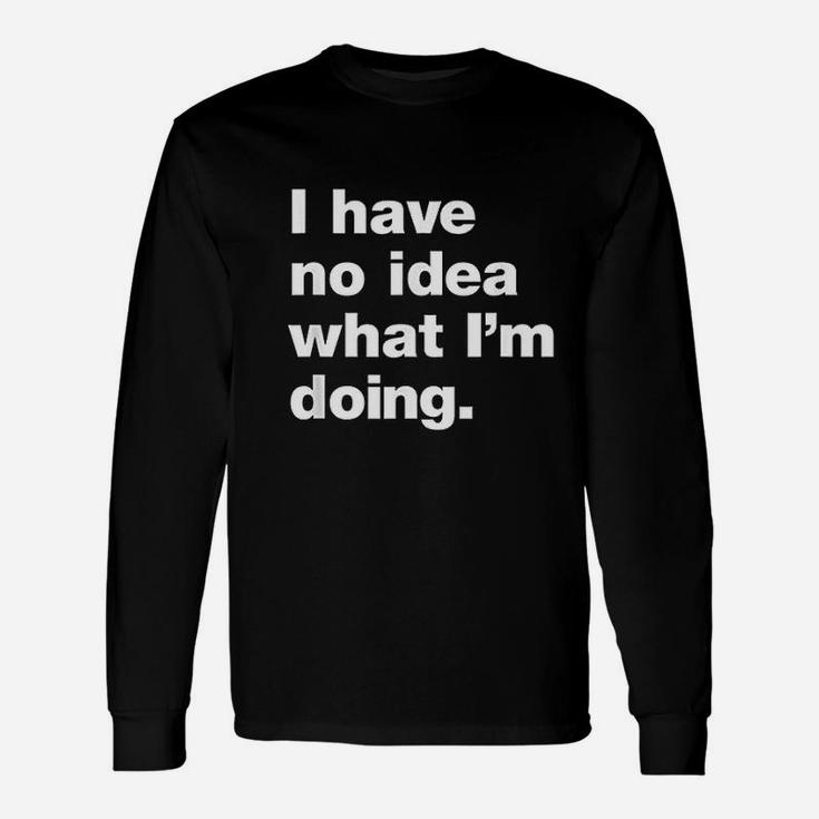 I Dont Know What Im Doing Unisex Long Sleeve