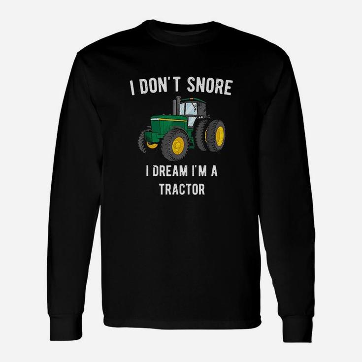 I Dont Snore I Dream I Am A Tractor Unisex Long Sleeve