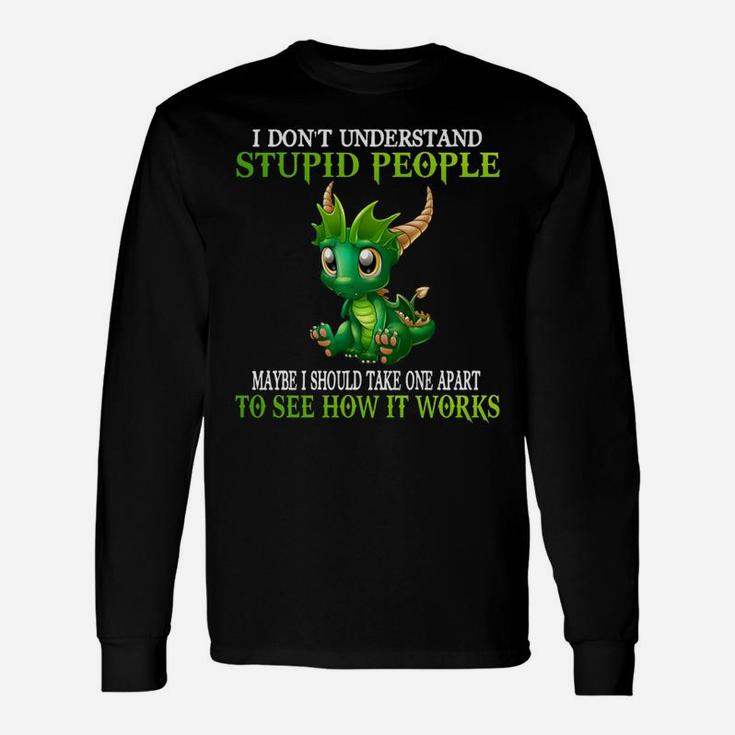 I Don't Understand Stupid People Cute Dragons Lover Gift Unisex Long Sleeve