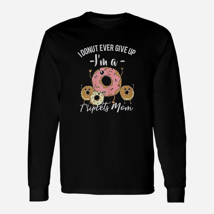 I Donut Ever Give Up I Am A Donut Unisex Long Sleeve