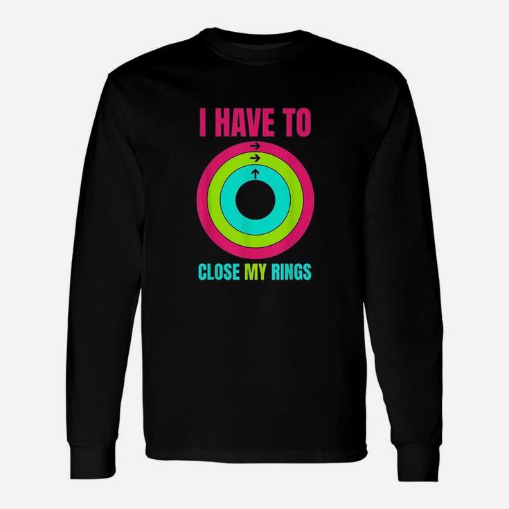 I Have To Close My Rings Unisex Long Sleeve