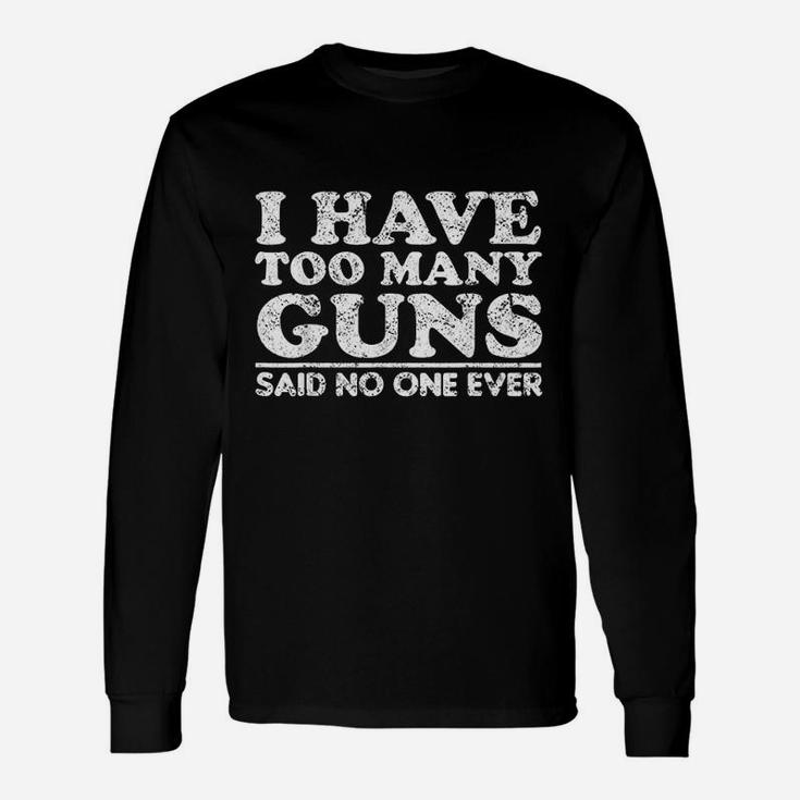 I Have Too Many Gus Said No One Ever Unisex Long Sleeve