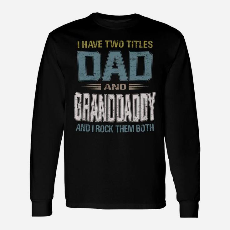 I Have Two Titles Dad And Granddaddy Cool - Grandpa Unisex Long Sleeve