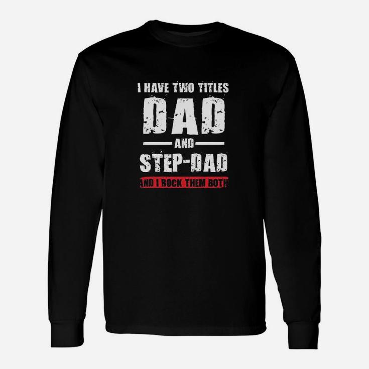 I Have Two Titles Dad And Stepdad I Rock Them Both Funny Dt Unisex Long Sleeve