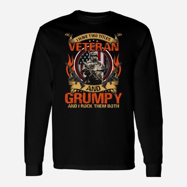 I Have Two Titles Veteran And Grumpy And I Rock Them Both Unisex Long Sleeve