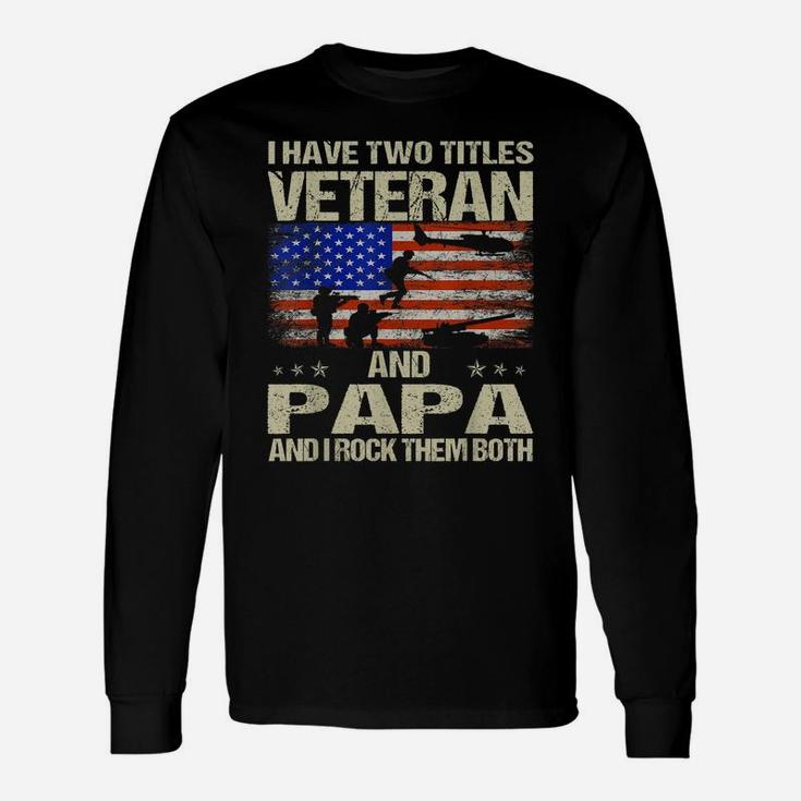 I Have Two Titles Veteran And Papa And I Rock Them Both Unisex Long Sleeve