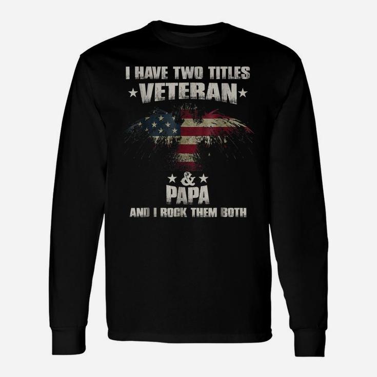I Have Two Titles Veteran And Papa Shirt Veterans Day Unisex Long Sleeve