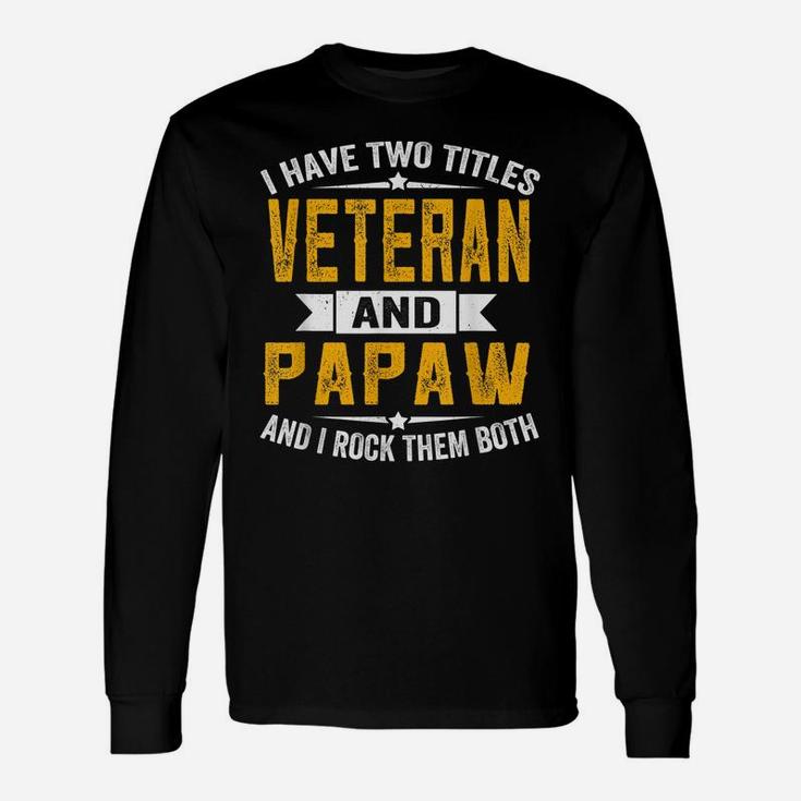 I Have Two Titles Veteran And Papaw Grandpa Fathers Day Unisex Long Sleeve