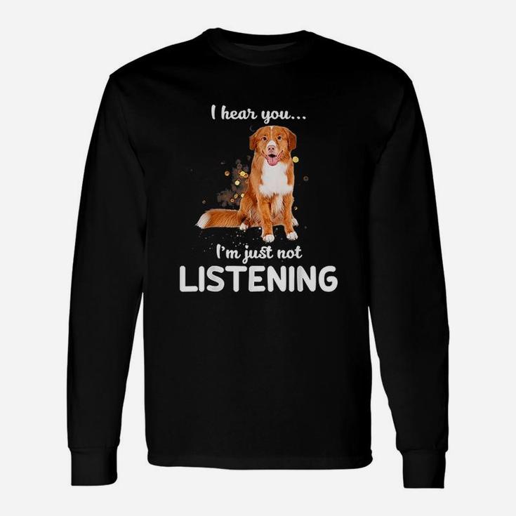 I Hear You I Am Just Not Listening Dog Lover Unisex Long Sleeve