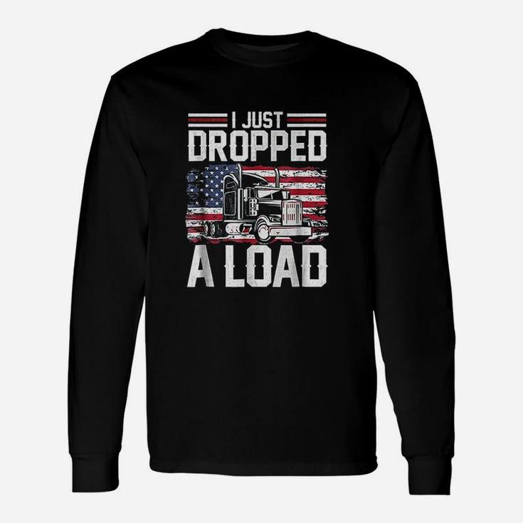 I Just Dropped A Load Funny Trucker American Flag Unisex Long Sleeve