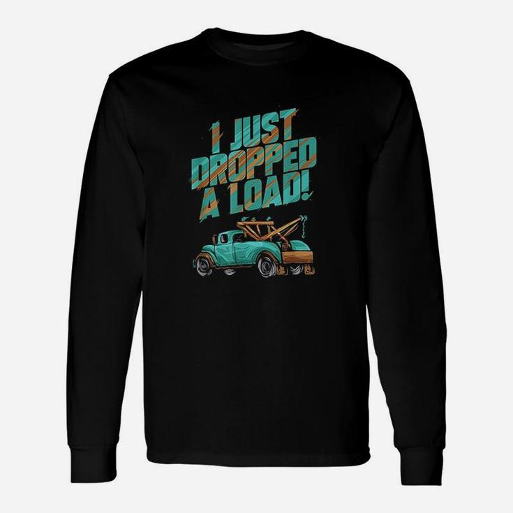 I Just Dropped A Load Unisex Long Sleeve