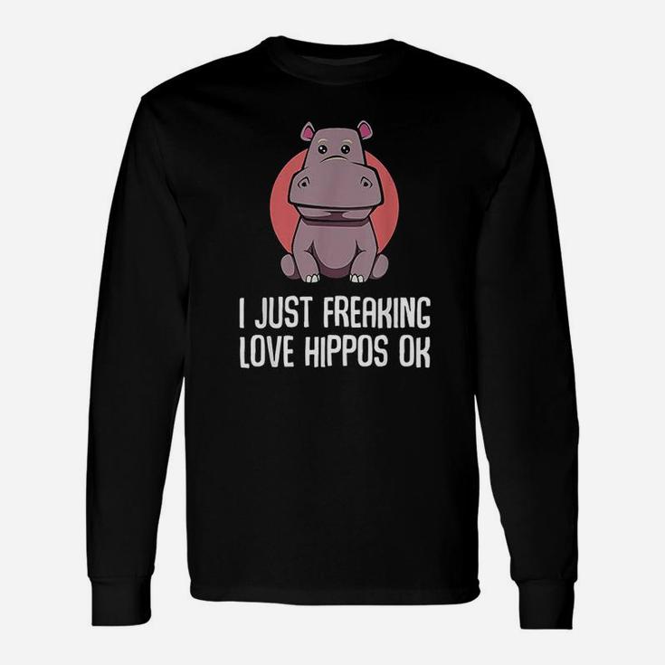 I Just Freaking Love Hippos Ok Funny Animal Lover Adorable Unisex Long Sleeve