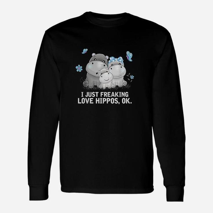 I Just Freaking Love Hippos Ok Hippo Unisex Long Sleeve