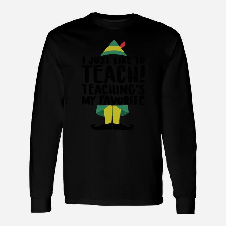 I Just Like To Teach Teaching's My Favorite Elf Xmas Teacher Sweatshirt Unisex Long Sleeve
