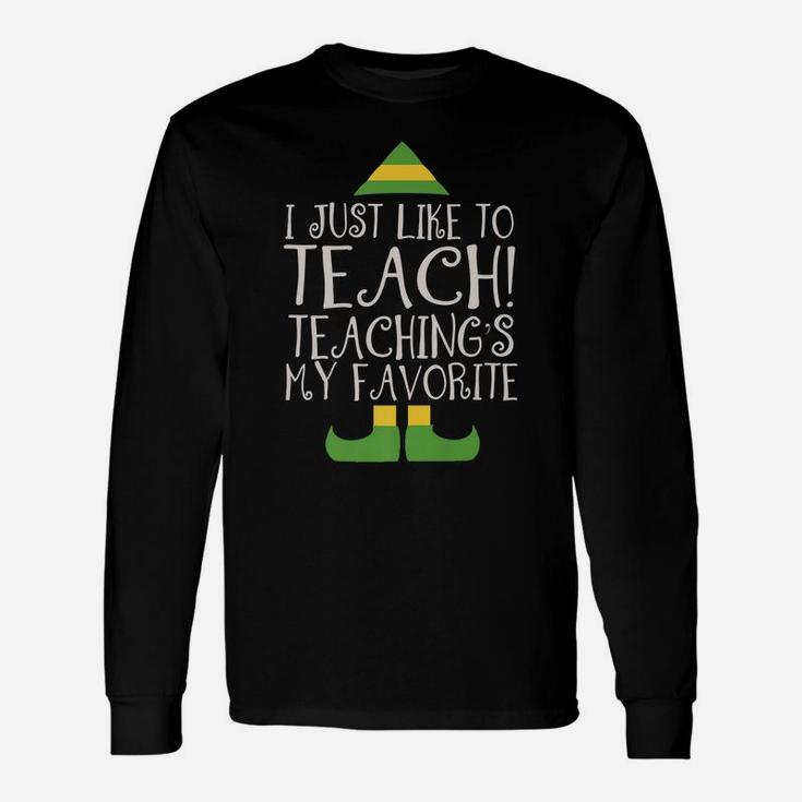 I Just Like To Teach Teaching's My Favorite Elf Xmas Teacher Unisex Long Sleeve