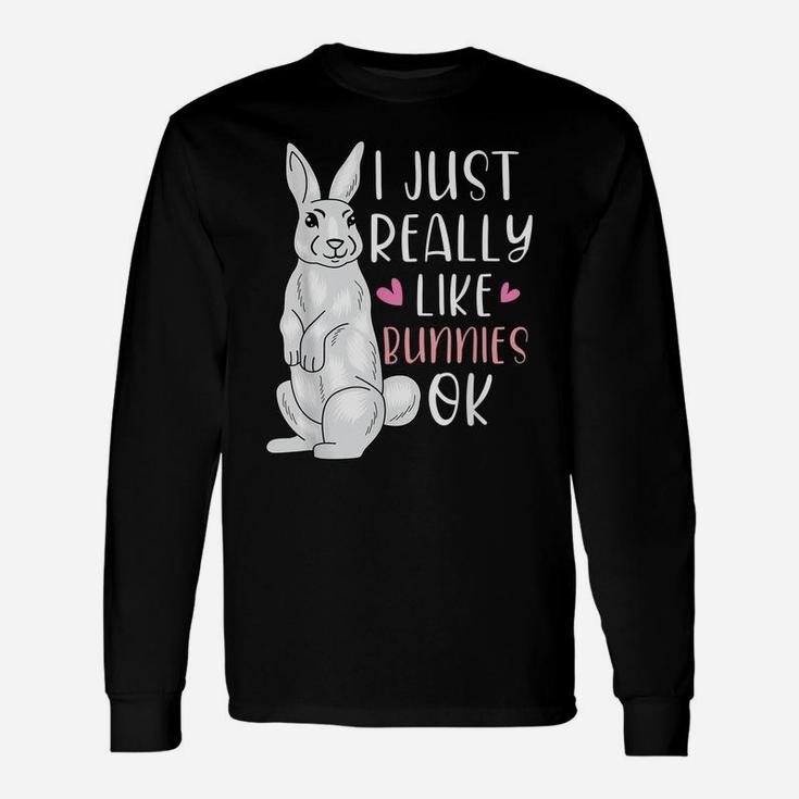 I Just Really Like Bunnies Okay Animal Lover Cute Easter Unisex Long Sleeve