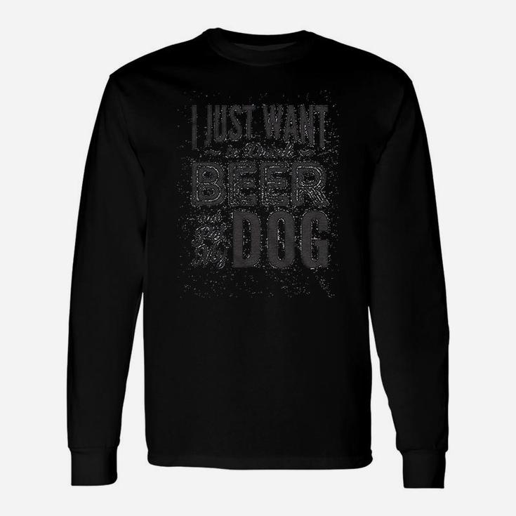 I Just Want To Drink Beer And Pet My Dog Unisex Long Sleeve
