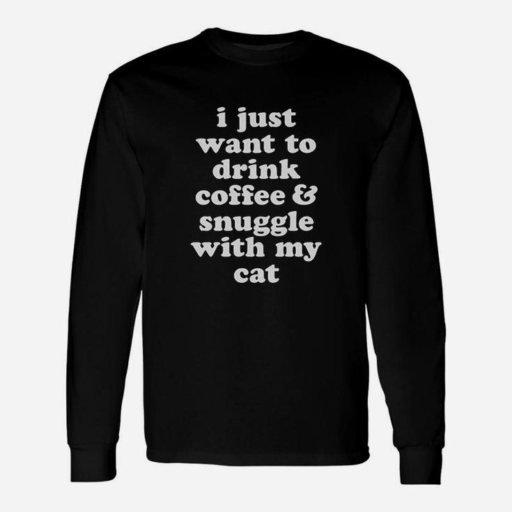 I Just Want To Drink Coffee And Snuggle With My Cat Unisex Long Sleeve