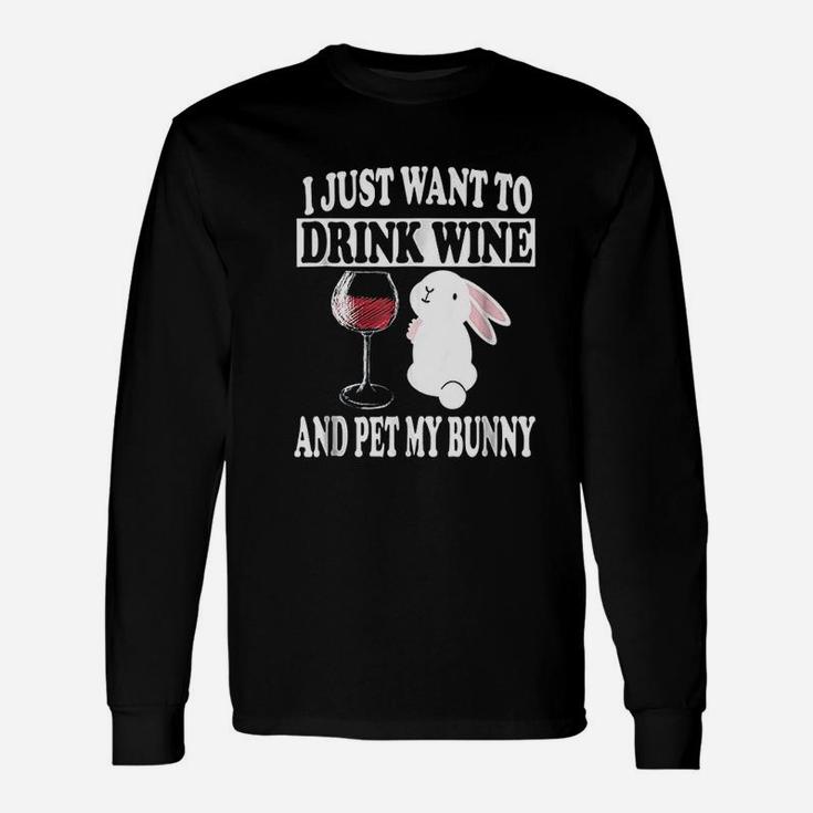 I Just Want To Drink Wine And Pet My Bunny Rabbit Unisex Long Sleeve