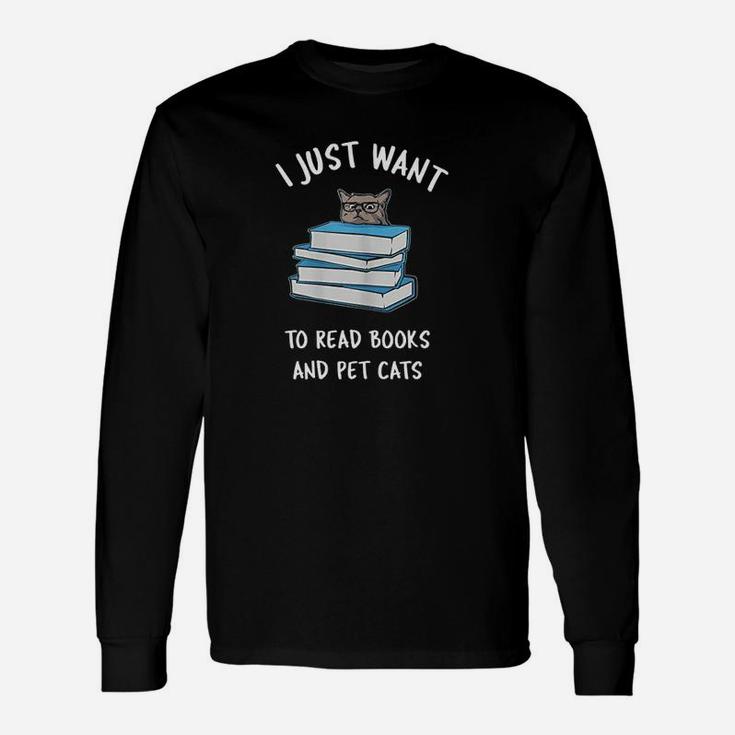 I Just Want To Read Books And Pet Cats Unisex Long Sleeve