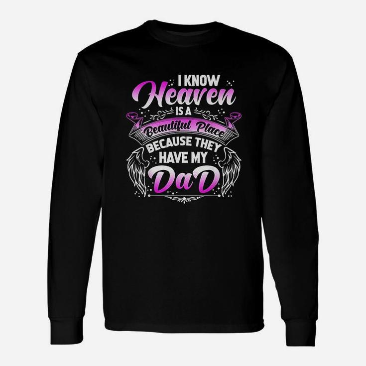 I Know Heaven Is A Beautiful Place Because They Have My Dad Unisex Long Sleeve