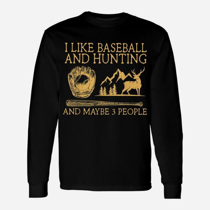 I Like Baseball And Hunting Maybe 3 People Unisex Long Sleeve