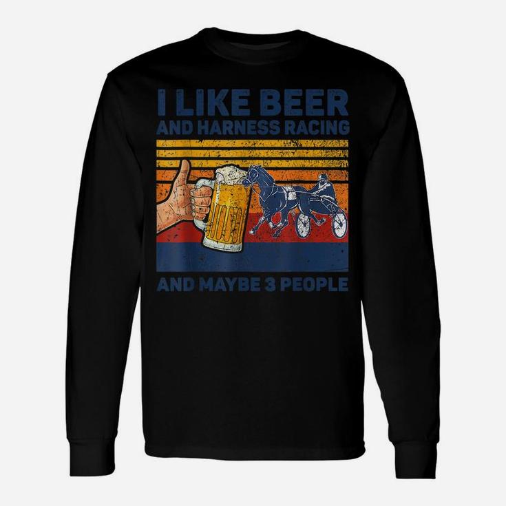 I Like Beer And Harness Racing Horse And Maybe 3 People Unisex Long Sleeve