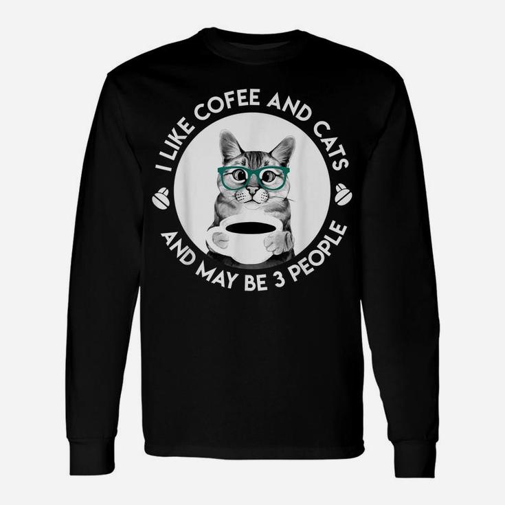 I Like Coffee My Cat And Maybe 3 People Funny Cat Lover Unisex Long Sleeve