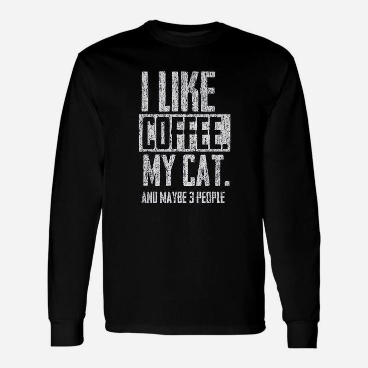 I Like Coffee My Cat And Maybe 3 People Unisex Long Sleeve