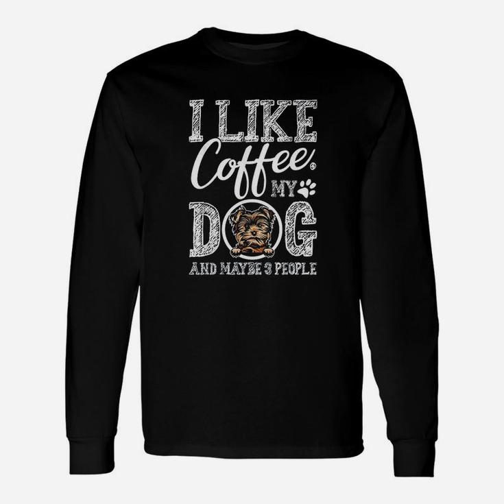 I Like Coffee My Yorkie And Maybe 3 People Unisex Long Sleeve