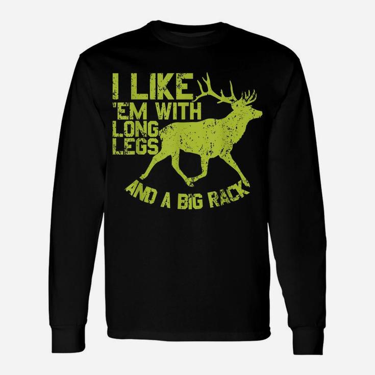 I Like Em With Long Legs And A Big Rack Funny Deer Hunting Unisex Long Sleeve