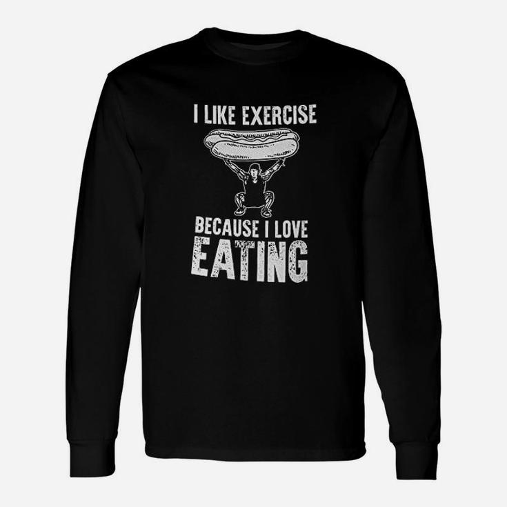 I Like Exercise Because I Love Eating Unisex Long Sleeve