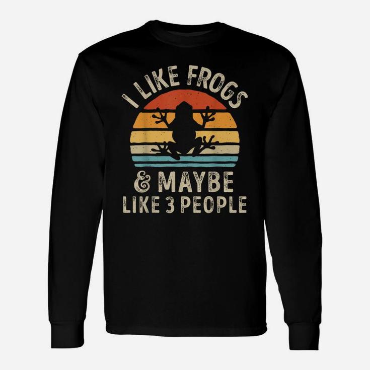 I Like Frogs And Maybe 3 People Funny Frog Lover Gifts Women Unisex Long Sleeve