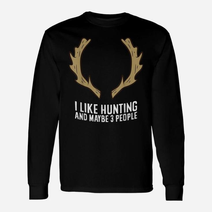 I Like Huntings And Maybe Like 3 People Unisex Long Sleeve