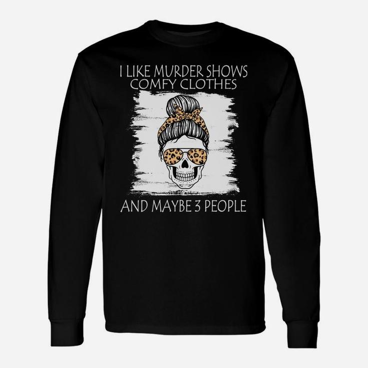 I Like Murder Shows Comfy Clothes And Maybe 3 People Leopard Sweatshirt Unisex Long Sleeve