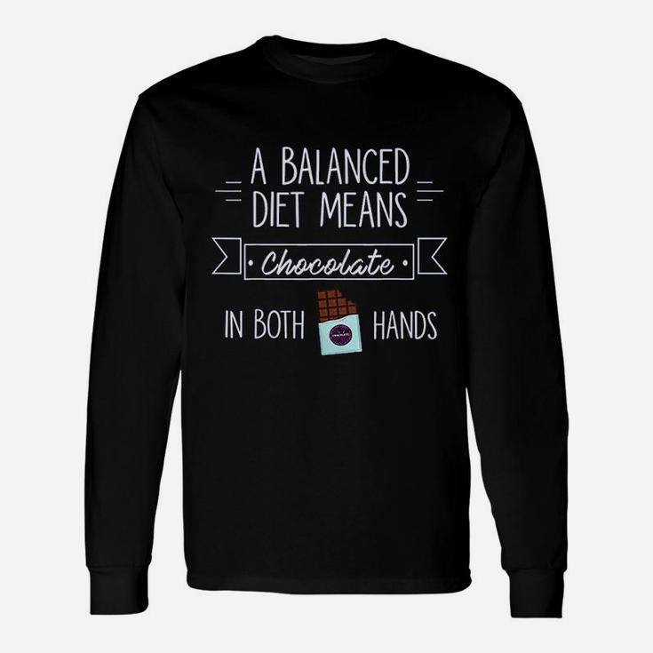 I Love Chocolate A Balanced Diet Means Unisex Long Sleeve