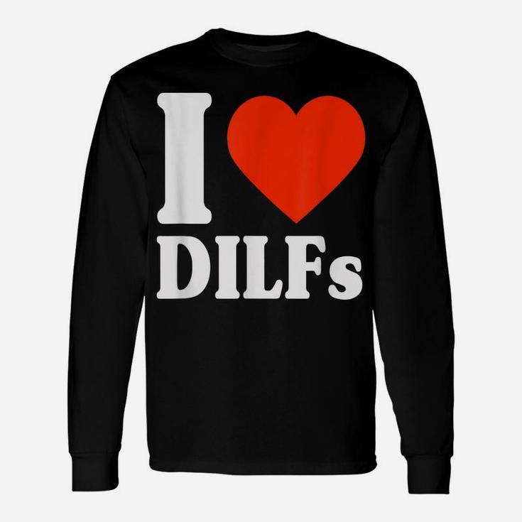 I Love Dilfs Shirt I Heart Dilfs Father’S Day Dad Humor Gift Unisex Long Sleeve