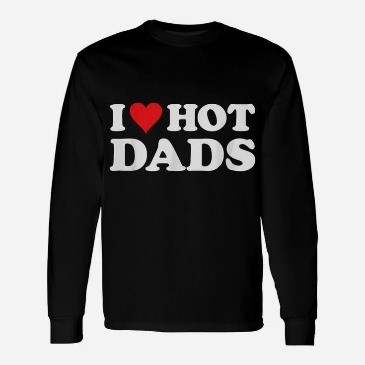 I Love Hot Dads Tshirt Funny Red Heart Love Dads Unisex Long Sleeve