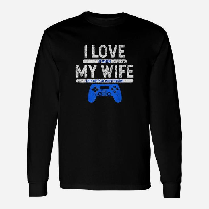 I Love It When My Wife Lets Me Play Video Games Husband Gift Unisex Long Sleeve